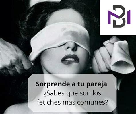 fetiches de mujeres|Cinco fetiches sexuales que te sorprenderán 